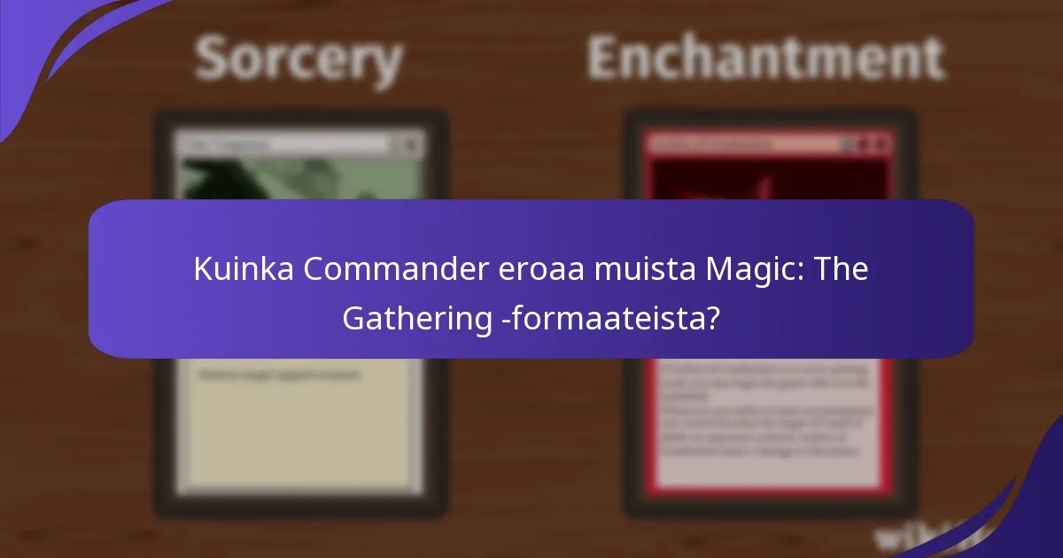 Kuinka Commander eroaa muista Magic: The Gathering -formaateista?