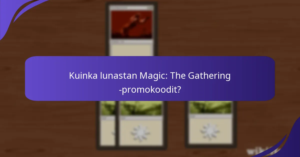 Kuinka lunastan Magic: The Gathering -promokoodit?