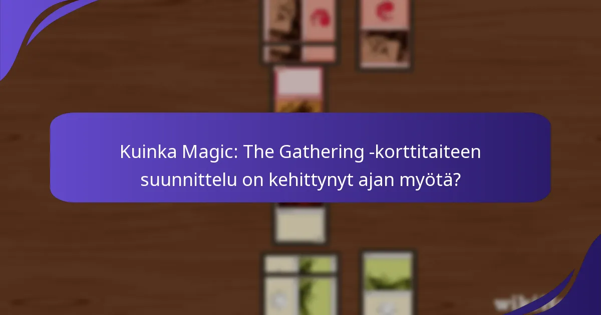 Kuinka Magic: The Gathering -korttitaiteen suunnittelu on kehittynyt ajan myötä?