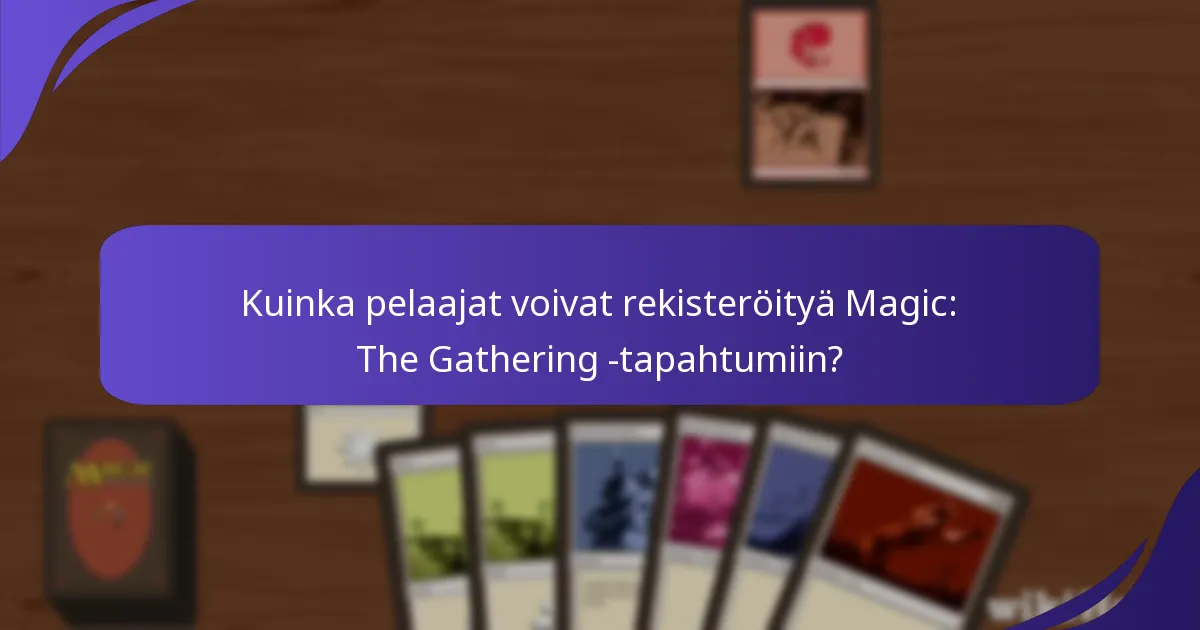 Kuinka yhteisön osallistuminen ilmenee Magic: The Gathering -tapahtumissa?