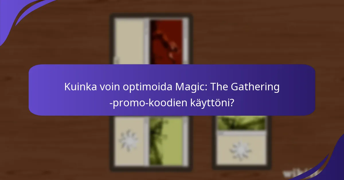 Kuinka voin vianetsintä promo-koodiongelmia Magic: The Gathering -pelissä?