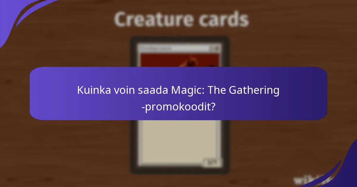 Kuinka voin saada Magic: The Gathering -promokoodit?