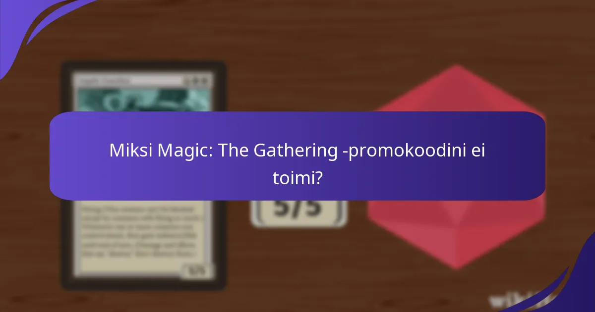 Miksi Magic: The Gathering -promokoodini ei toimi?