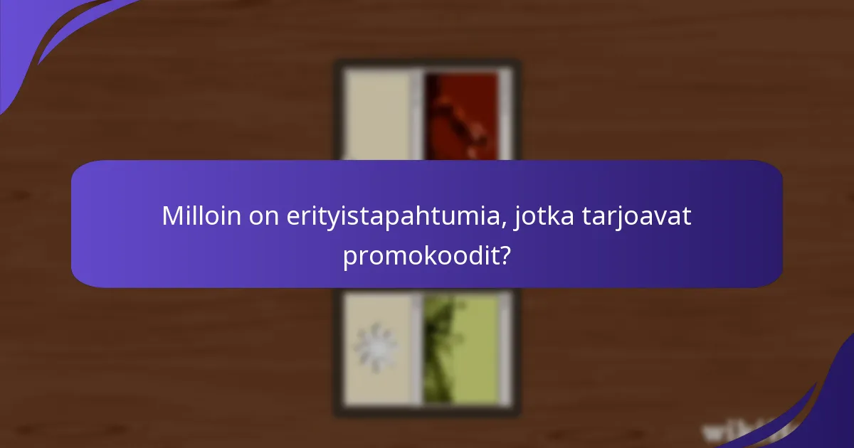 Milloin on erityistapahtumia, jotka tarjoavat promokoodit?
