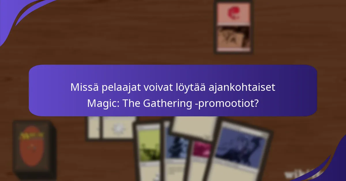 Missä pelaajat voivat löytää ajankohtaiset Magic: The Gathering -promootiot?