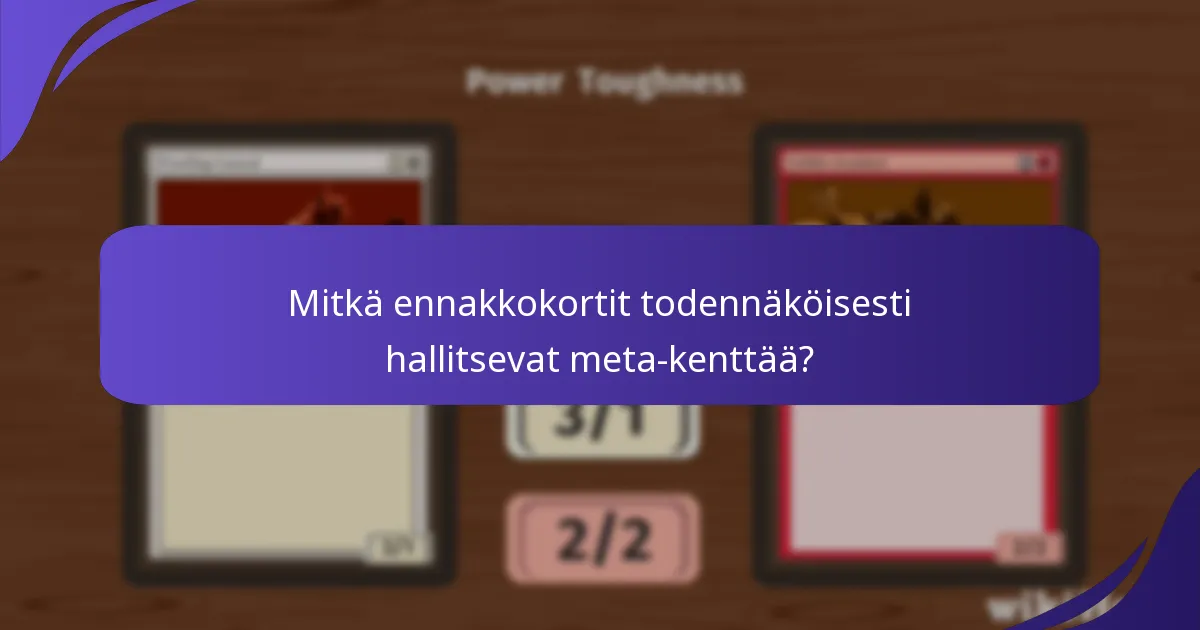Mitkä ennakkokortit todennäköisesti hallitsevat meta-kenttää?