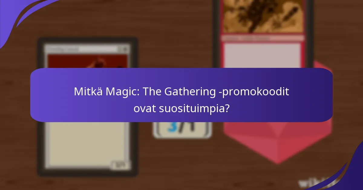 Mitkä Magic: The Gathering -promokoodit ovat suosituimpia?