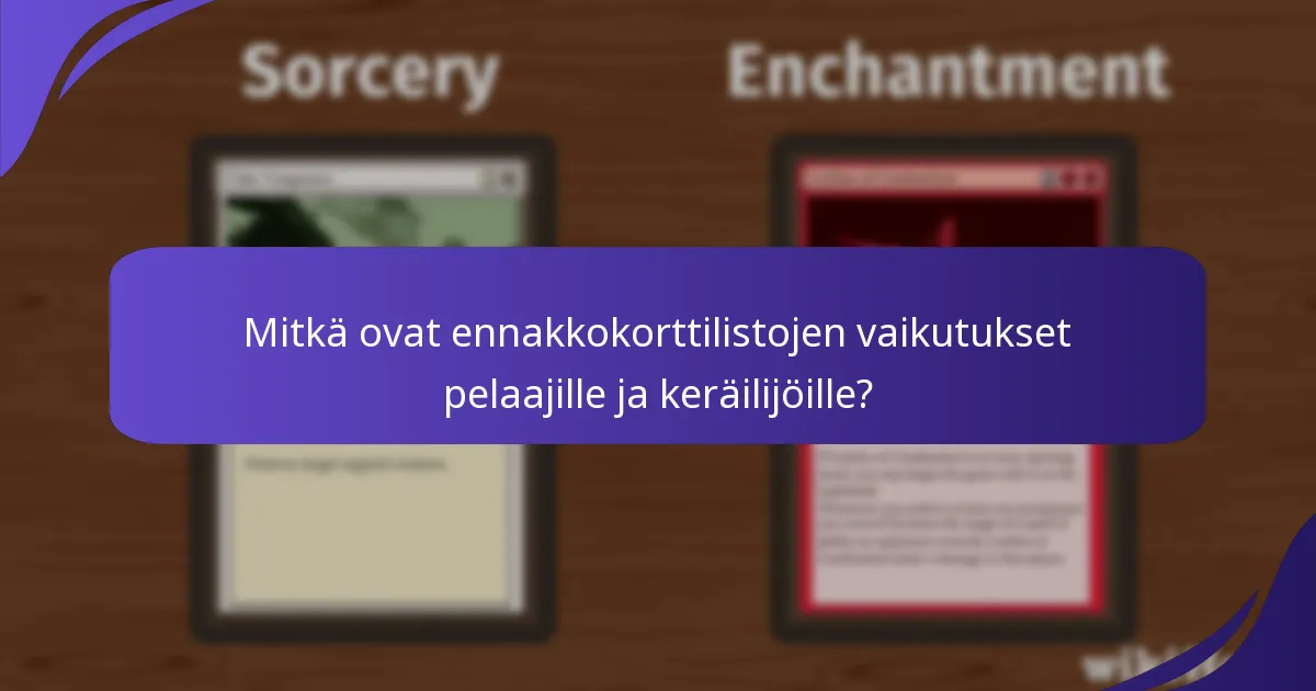 Mitkä ovat ennakkokorttilistojen vaikutukset pelaajille ja keräilijöille?