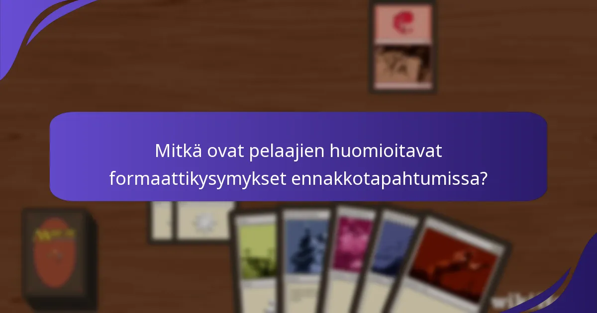 Mitkä ovat pelaajien huomioitavat formaattikysymykset ennakkotapahtumissa?